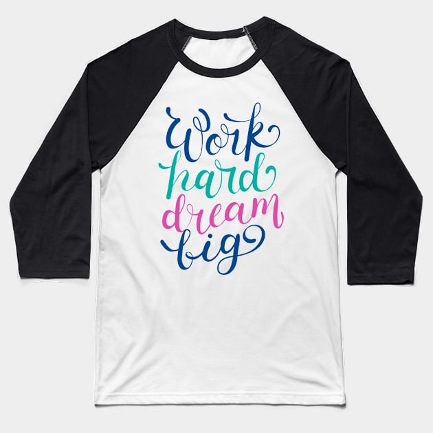 Work Hard Dream Big Baseball T-Shirt by Mako Design 